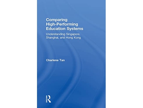 Livro Comparing HighPerforming Education Systems Understanding Singapore Shanghai and Hong Kong de Charlene Tan (Inglês)