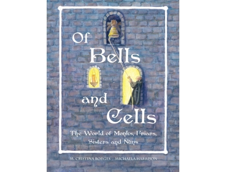 Livro Of Bells and Cells: The World of Monks, Friars, Sisters and Nuns M. Cristina Borges (Inglês)