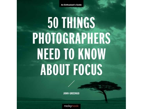 Livro 50 Things Photographers Need To Know About Focus de John Greengo (Inglês)