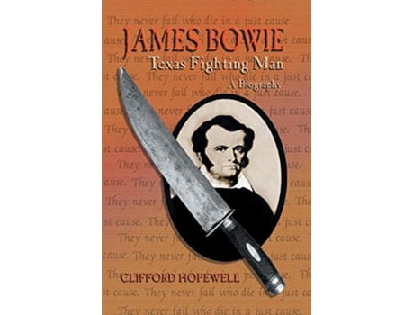 Livro James Bowie Texas Fighting Man de Clifford Hopewell (Inglês)