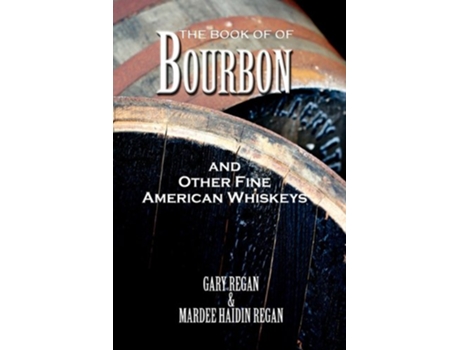 Livro The Book of Bourbon and Other Fine American Whiskeys de Gary Regan Mardee Haidin Regan Gaz Regan (Inglês)