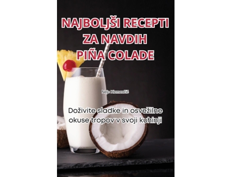 Livro NAJBOLJŠI RECEPTI ZA NAVDIH PIÑA COLADE de Nejc Klemencic (Inglês)