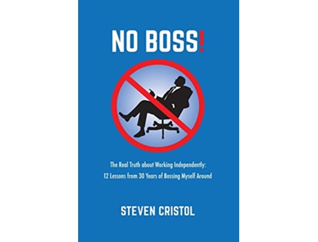 Livro NO BOSS The Real Truth about Working Independently 12 Lessons from 30 Years of Bossing Myself Around de Steven Cristol (Inglês)
