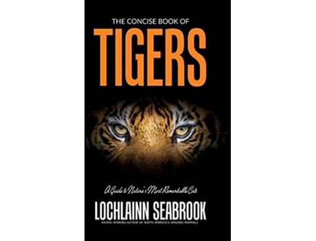 Livro The Concise Book of Tigers A Guide to Natures Most Remarkable Cats de Lochlainn Seabrook (Inglês)