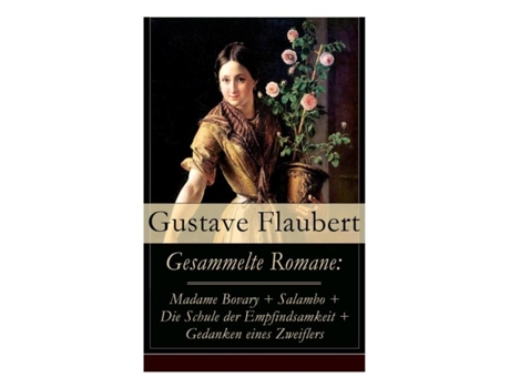 Livro Gesammelte Romane Madame Bovary Salambo Die Schule Der Empfindsamkeit Gedanken Eines Zweiflers De Gustave Flaubert (inglês)