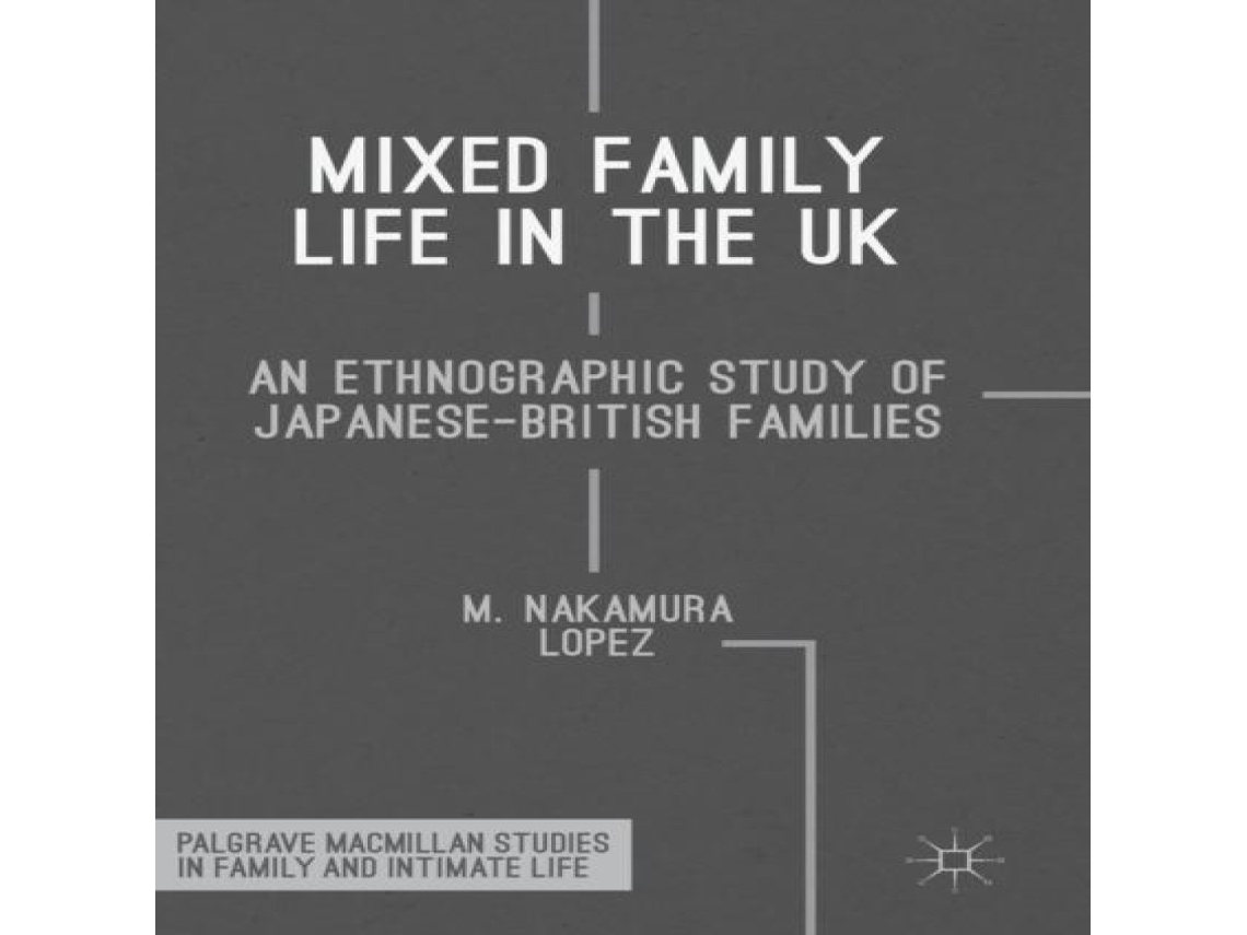 Livro Mixed Family Life in the UK An Ethnographic Study of Japanese-British Families de M Nakamura Lopez (Inglês)