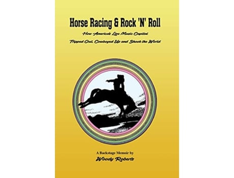 Livro Horse Racing Rock N Roll How Americas Live Music Capital Tripped Out Cowboyed Up and Shook the World de Roberts Woody (Inglês - Capa Dura)