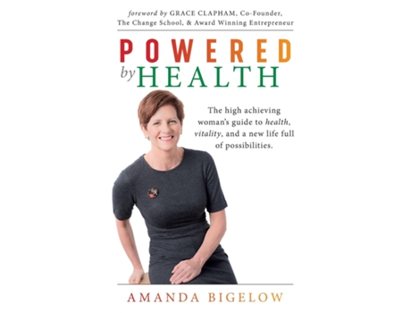 Livro Powered By Health The High Achieving Womans Guide To Health, Vitality, And A New Life Full Of Possibilities. De Amanda Bigelow (inglês)