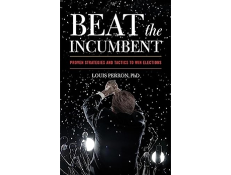 Livro Beat the Incumbent de Louis Perron (Inglês - Capa Dura)