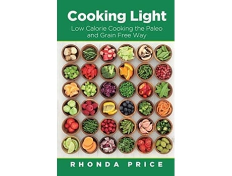 Livro Cooking Light Low Calorie Cooking The Paleo And Grain Free Way De Rhonda Price (inglês)