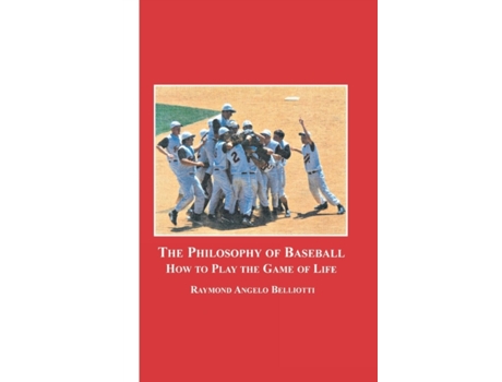 Livro The Philosophy of Baseball: How to Play the Game of Life Raymond Angelo Belliotti (Inglês)