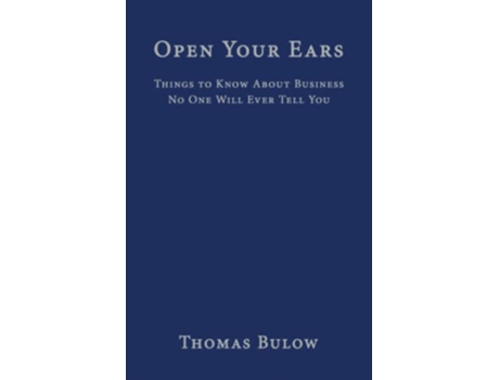 Livro Open Your Ears Things to Know About Business No One Will Ever Tell You de Thomas Bulow (Inglês)