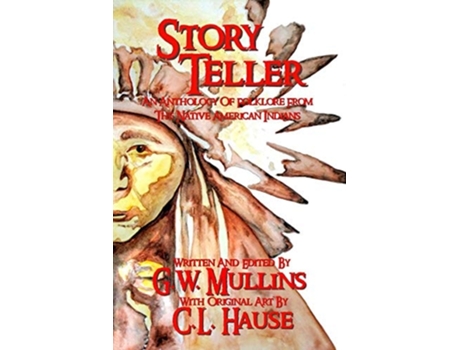 Livro Story Teller An Anthology Of Folklore From The Native American Indians De G W Mullins (inglês - Capa Dura)