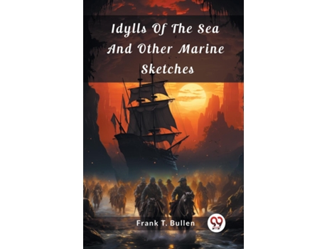 Livro Idylls Of The Sea And Other Marine Sketches de Frank T Bullen (Inglês)