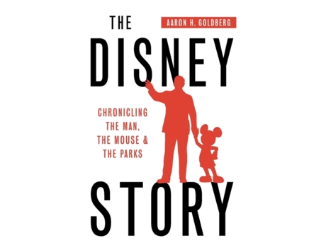 Livro The Disney Story: Chronicling the Man, the Mouse and the Parks Aaron H Goldberg (Inglês)