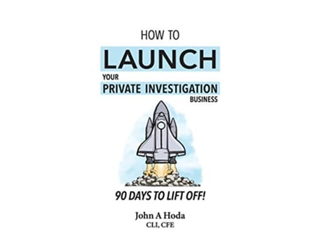 Livro How To Launch Your Private Investigation Business 90 Days To Lift Off de John A Hoda (Inglês)