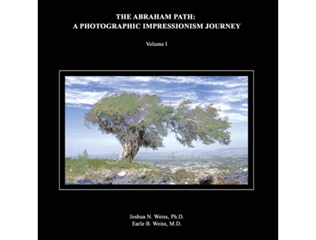 Livro The Abraham Path A Photographic Impressionism Journey Volume I De Weiss, Phd Et Al. (inglês)