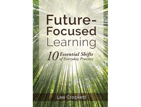Livro Future-Focused Learning 10 Essential Shifts of Everyday Practice de Lee Crockett (Inglês)