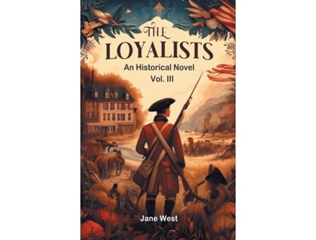 Livro The loyalists An Historical Novel Vol. III de Jane West (Inglês)