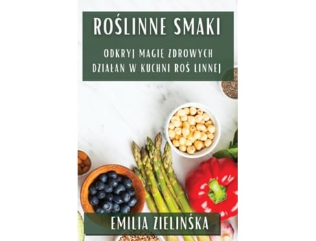 Livro Roslinne Smaki Odkryj Magie Zdrowych Dzialan w Kuchni Roslinnej de Emilia Zielinska (Inglês)