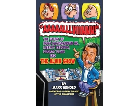 Livro Aaaaalllviiinnn! The Story Of Ross Bagdasarian, Sr., Liberty Records, Format Films And The Alvin Show De Mark Arnold (inglês - Capa Dura)