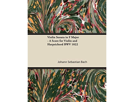 Livro Violin Sonata in F Major A Score for Violin and Harpsichord BWV 1022 de Johann Sebastian Bach (Inglês)