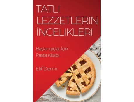 Livro Tatli Lezzetlerin Incelikleri Baslangiçlar Için Pasta Kitabi de Elif Demir (Inglês)