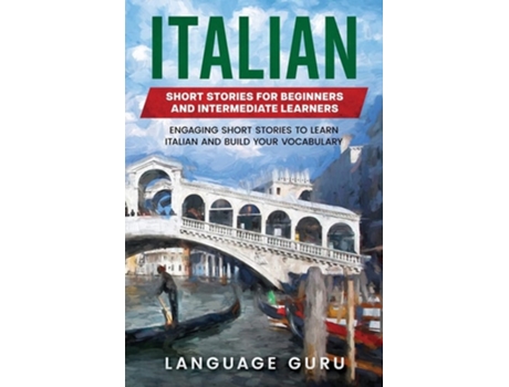 Livro Italian Short Stories For Beginners And Intermediate Learners De Language Guru (inglês)