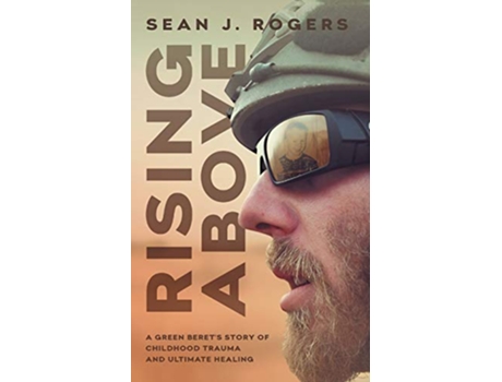 Livro Rising Above A Green Berets Story of Childhood Trauma and Ultimate Healing de Sean J Rogers (Inglês)