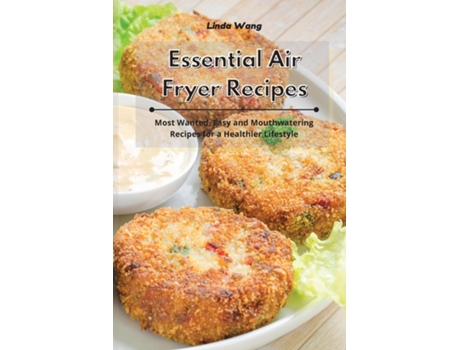 Livro Essential Air Fryer Recipes Most Wanted, Easy And Mouthwatering Recipes For A Healthier Lifestyle De Linda Wang (inglês)