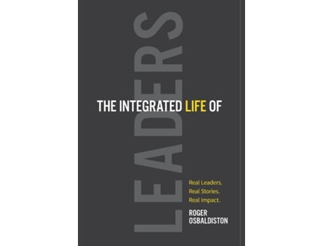 Livro The Integrated Life of Leaders Real Leaders. Real Stories. Real Impact. de Roger Osbaldiston (Inglês - Capa Dura)