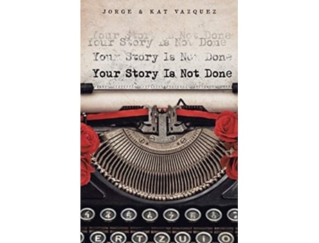 Livro Your Story Is Not Done De Jorge Vazquez E Kat Vazquez (inglês)