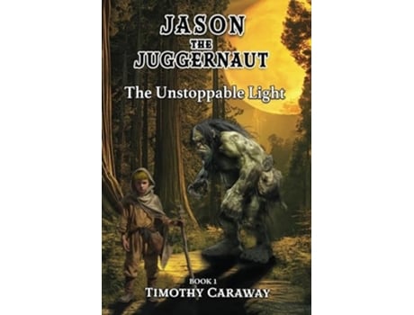 Livro The Unstoppable Light Jason the Juggernaut Series de Timothy E Caraway (Inglês)
