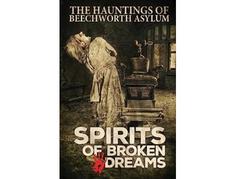 Livro Spirits of Broken Dreams The Hauntings of Beechworth Asylum de Asylum Ghost Tours Geoff Brown Dawn Roach (Inglês)