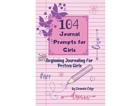 Livro 104 Journal Prompts for Girls Beginning Journaling For Preteen Girls de Dawnis Edge (Inglês)