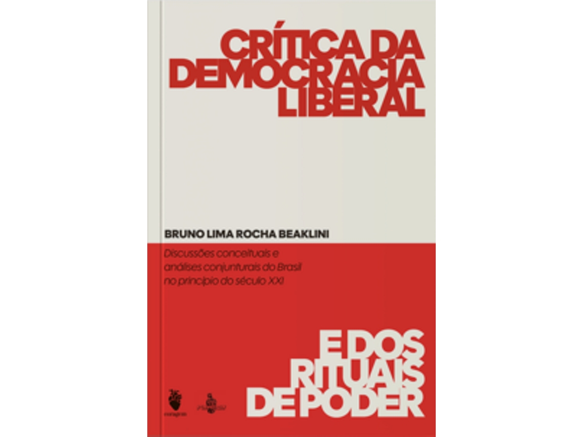 Livro Crítica Da Democracia Liberal E Dos Rituais Do Poder Discussões Conceituais E Análises Conjunturais De Bruno Rocha Lima Beaklini (português)