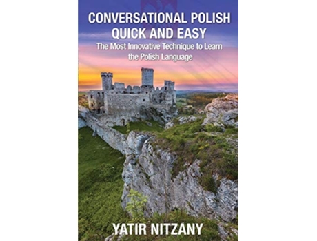 Livro Conversational Polish Quick And Easy The Most Innovative Technique To Learn The Polish Language De Yatir Nitzany (inglês)