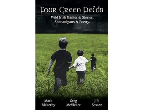 Livro Four Green Fields Wild Irish Banter Stories Shenanigans Poetry de Greg Mcvicker, Jp Sexton et al. (Inglês)