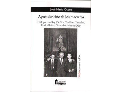 Livro Aprender cine de los maestros : diálogos con Ray, De Sica, Truffaut, Cottafavi, Rovira Beleta, Gray y las 'nuevas olas' de José María Otero Timón (Espanhol)