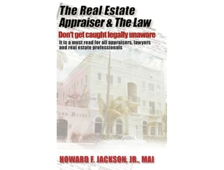 Livro The Real Estate Appraiser & the Law: Don't Get Caught Legally Unaware de Howard F. Jr. Jackson (Inglês)