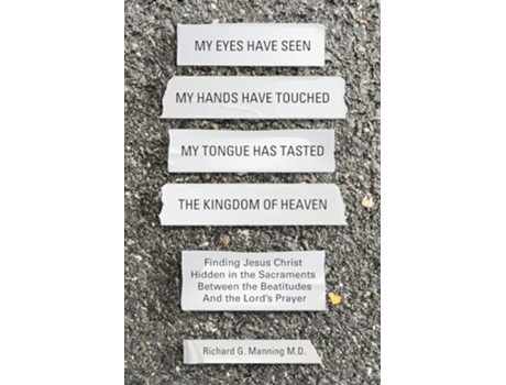 Livro My Eyes Have Seen My Hands Have Touched My Tongue Has Tasted The Kingdom of Heaven de Richard G Manning (Inglês)