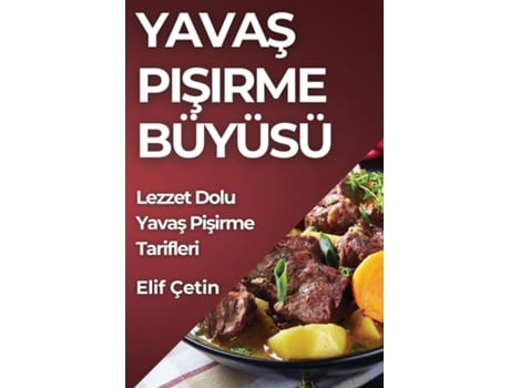 Livro Yavas Pisirme Büyüsü Lezzet Dolu Yavas Pisirme Tarifleri de Elif Çetin (Inglês)