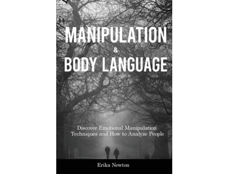 Livro Manipulation And Body Language Discover Emotional Manipulation Techniques And How To Analyze People De Erika Newton (inglês)