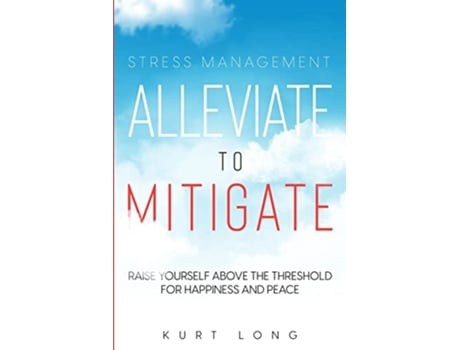 Livro Stress Management Alleviate To Mitigate de Kurt Long (Inglês)