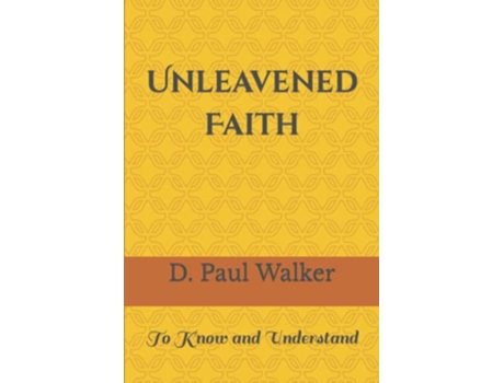 Livro UNLEAVENED FAITH To Know and Understand de D Paul Walker (Inglês)