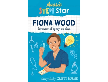 Livro Aussie Stem Stars Fiona Wood - Inventor Of Spray-on Skin De Cristy Burne (inglês)