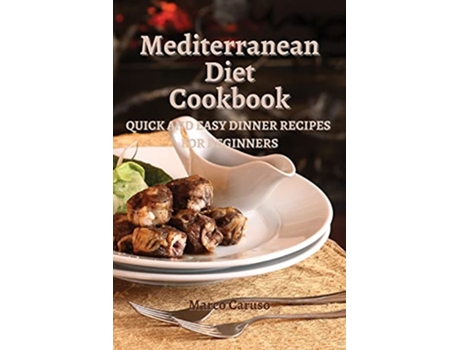 Livro Mediterranean Diet Cookbook Quick and easy dinner recipes for beginners de Marco Caruso (Inglês)