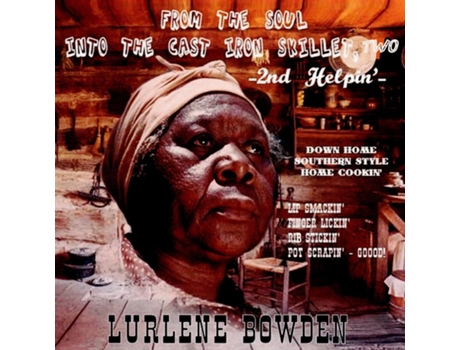 Livro From The Soul Into The Cast Iron Skillet, Two - 2nd Helping De Lurlene Bowden (inglês)