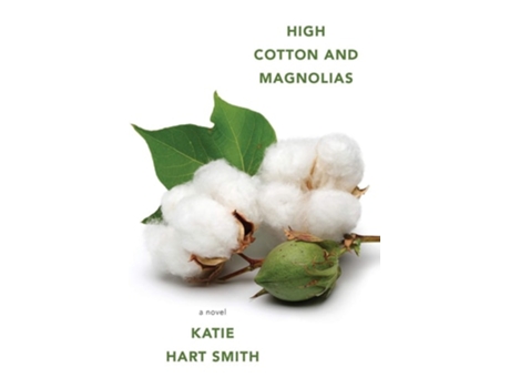 Livro High Cotton And Magnolias De Katie Hart Smith (inglês)
