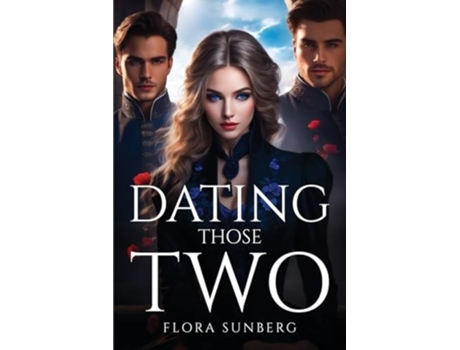 Livro DATING THOSE TWO de Flora Sunberg (Inglês)